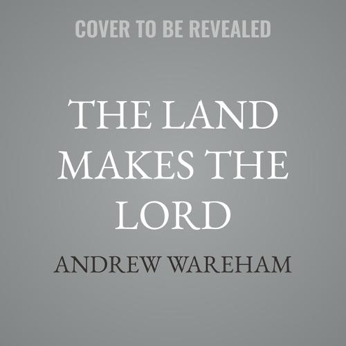 The Land Makes the Lord