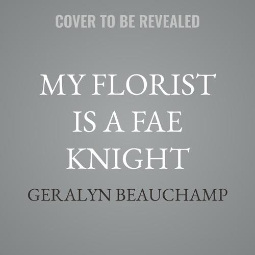 My Florist Is a Fae Knight