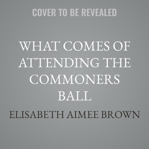 What Comes of Attending the Commoners Ball