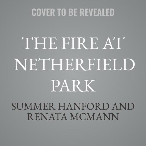 The Fire at Netherfield Park: A Pride and Prejudice Variation
