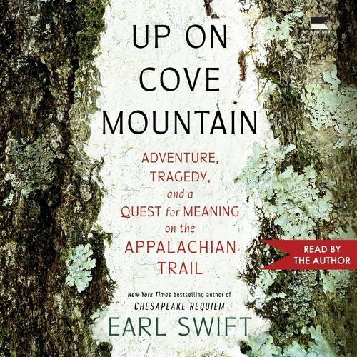 Up on Cove Mountain: Adventure, Tragedy, and a Quest for Meaning on the Appalachian Trail