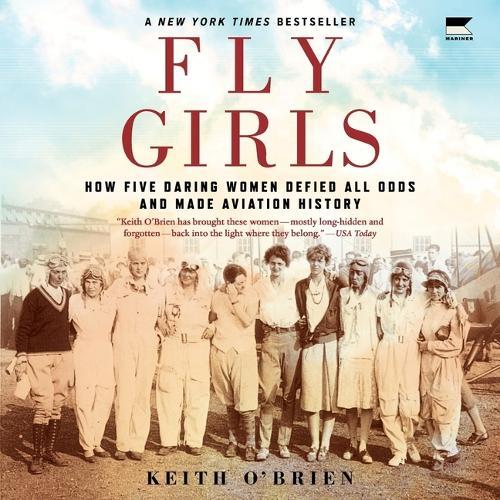 Fly Girls: How Five Daring Women Defied All Odds and Made Aviation History