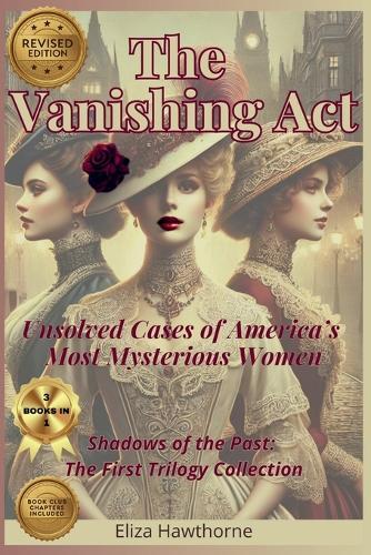 The Vanishing Act: Unsolved Cases of America's Most Mysterious Women: Shadows of the Past: The First Trilogy Collection