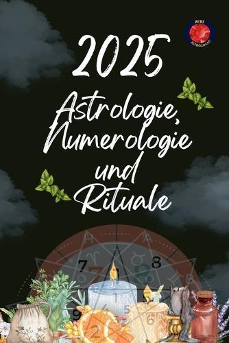 Astrologie, Numerologie und Rituale 2025
