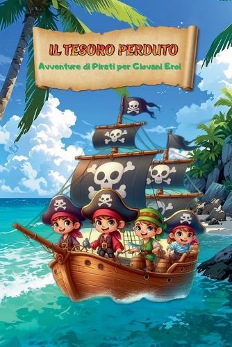 Il Tesoro Perduto: Avventure di Pirati per Giovani Eroi