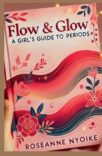 Flow & Glow: A Girl's Guide to Periods