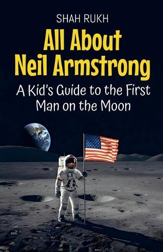 All About Neil Armstrong: A Kid's Guide to the First Man on the Moon