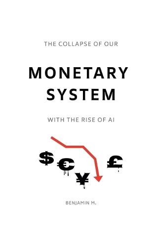 The Collapse of Our Monetary System With the Rise of AI
