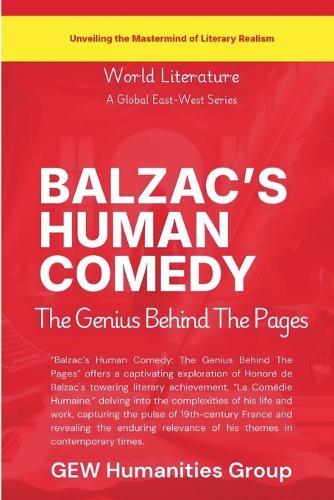 Balzac's Human Comedy: The Genius Behind The Pages