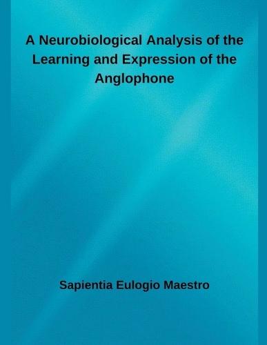 A Neurobiological Analysis of the Learning and Expression of the Anglophone