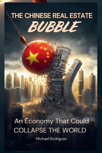 The Chinese Real Estate Bubble: An Economy That Could Collapse the World