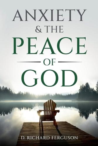 Anxiety & the Peace of God: Six Biblical Cures for Worry, Stress, and Inner Turmoil
