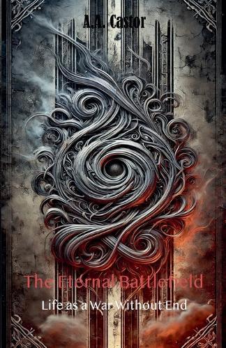 The Eternal Battlefield: Life as a War Without End