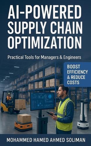 AI-Powered Supply Chain Optimization: Practical Tools for Managers & Engineers