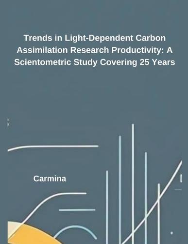Trends in Light-Dependent Carbon Assimilation Research Productivity: A Scientometric Study Covering 25 Years