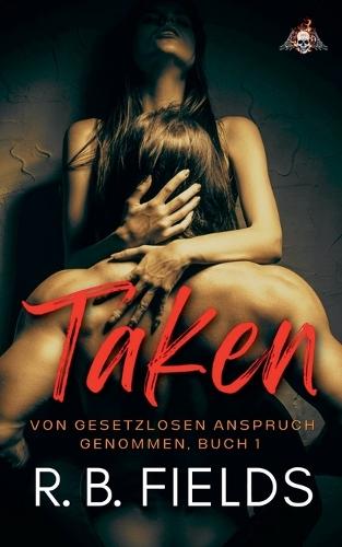 Taken: Von Gesetzlosen Anspruch Genommen (Buch 1)