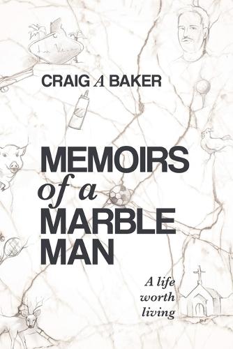 Memoirs of a Marble Man: A life worth living