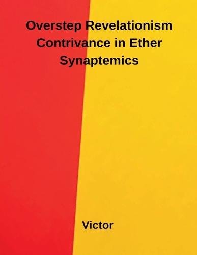 Overstep Revelationism Contrivance in Ether Synaptemics