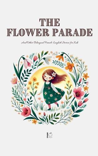 The Flower Parade And Other Bilingual French-English Stories for Kids