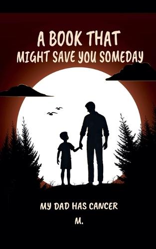 A Book That Might Save You Someday (My Dad Has Cancer)