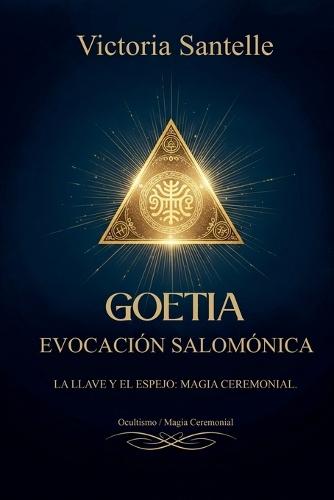 Goetia: Evocación Salomónica - La Llave y el Espejo: Magia Ceremonial