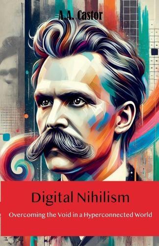 Digital Nihilism: Overcoming the Void in a Hyperconnected World