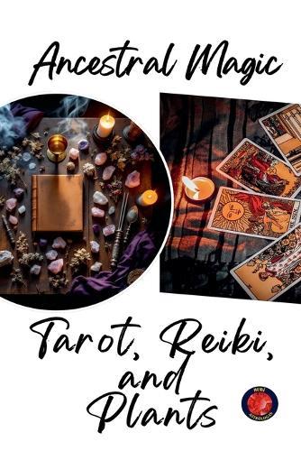 Ancestral Magic Tarot, Reiki, and Plants