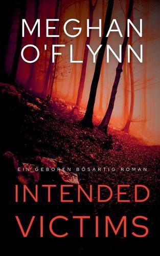 Intended Victims: Ein Geboren Bösartig Roman (Buch 3)