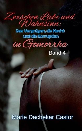 Zwischen Liebe und Wahnsinn: Das Vergnügen, die Macht und die Korruption in Gomorrha