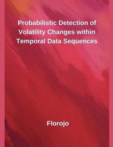Probabilistic Detection of Volatility Changes within Temporal Data Sequences
