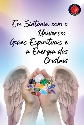 Em Sintonia com o Universo: Guias Espirituais e a Energia dos Cristais