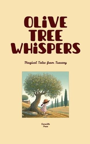 Olive Tree Whispers: Magical Tales from Tuscany