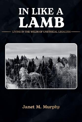 In Like A Lamb: Living In The Wilds Of Unethical Legalism