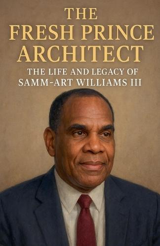 The Fresh Prince Architect: The Life and Legacy of Samm-Art Williams III