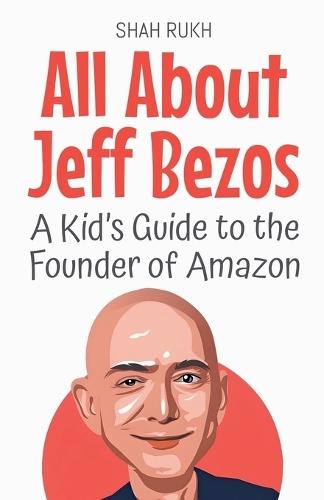 All About Jeff Bezos: A Kid's Guide to the Founder of Amazon