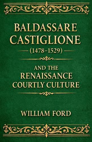 Baldassare Castiglione (1478-1529) and the Renaissance Courtly Culture