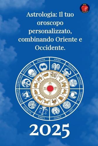 Astrologia Il tuo oroscopo personalizzato, combinando Oriente e Occidente 2025