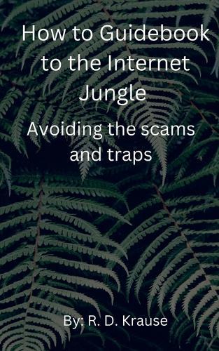How to Guidebook to the Internet Jungle Avoiding the scams and Traps