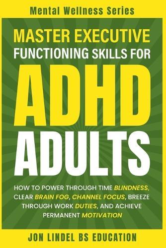 Master Executive Functioning Skills for ADHD Adults