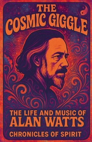 The Cosmic Giggle: The Life and Music of Alan Watts