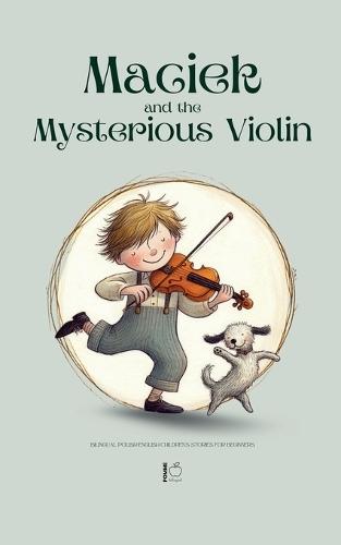 Maciek and the Mysterious Violin: Bilingual Polish-English Children's Stories for Beginners