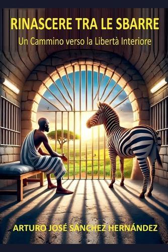 Rinascere tra le Sbarre: Un Cammino verso la Libertà Interiore