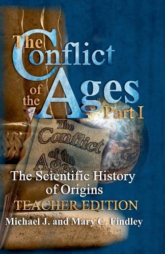 The Conflict of the Ages Teacher Edition I The Scientific History of Origins