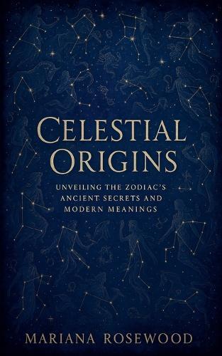 Celestial Origins: Unveiling the Zodiac's Ancient Secrets and Modern Meanings