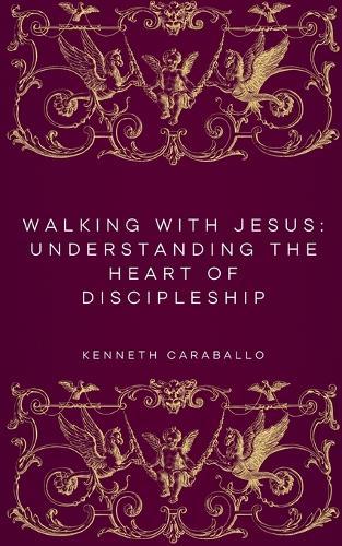 Walking with Jesus: Understanding the Heart of Discipleship