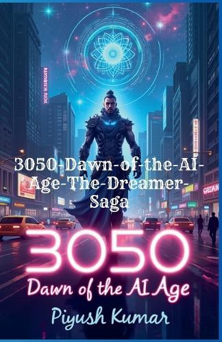 3050: Dawn of the AI Age The Dreamer Saga