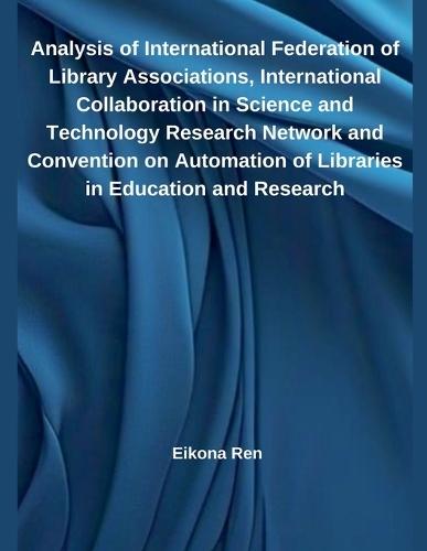 Analysis of International Federation of Library Associations, International Collaboration in Science and Technology Research Network and Convention on Automation of Libraries in Education and Research