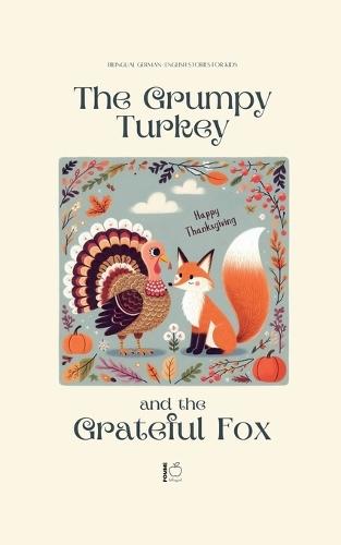 The Grumpy Turkey and the Grateful Fox: Bilingual German-English Stories For Kids