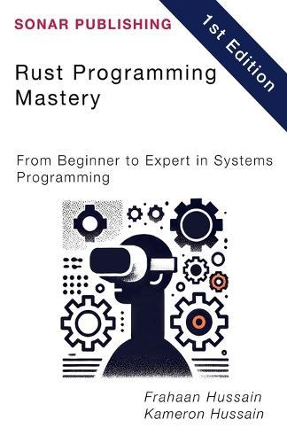 Rust Programming Mastery: From Beginner to Expert in Systems Programming