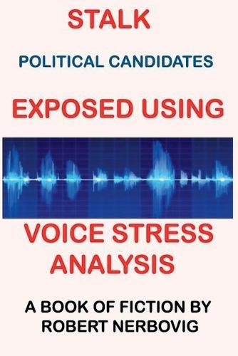 Stalk - Political Candidates Exposed Using Voice Stress Analysis